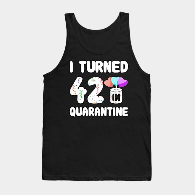 I Turned 42 In Quarantine Tank Top by Rinte